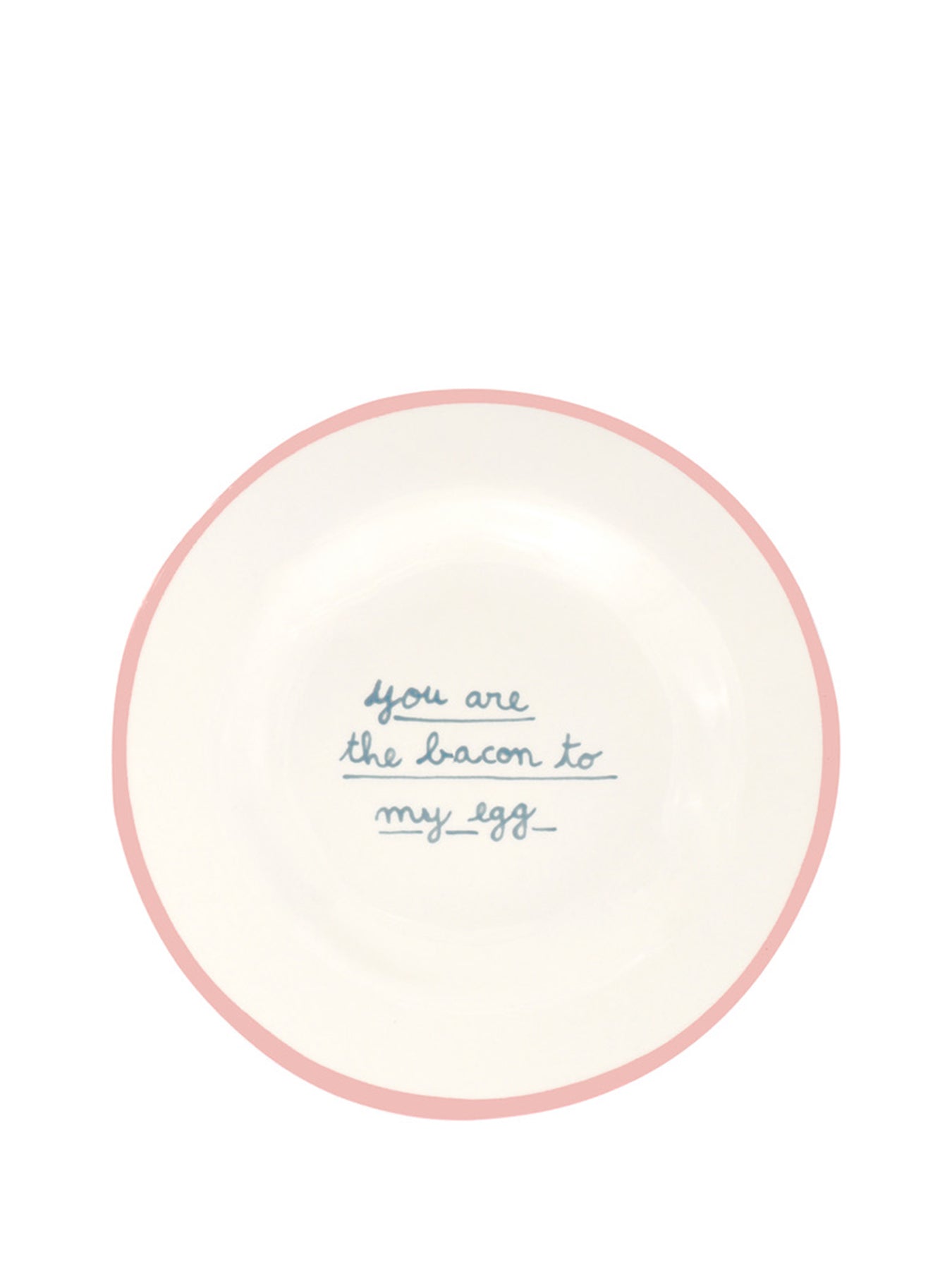 You Are The Bacon To My Egg Dessert Plate